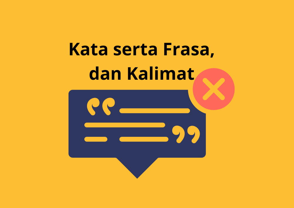 Mengenal Perbedaan Kata, Frasa, dan Kalimat dalam Bahasa Indonesia